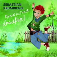 Sebastian Krumbiegel – Kommt mit nach drauszen!