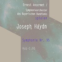 Symphonieorchester des Bayerischen Rundfunks – Ernest Ansermet / Symphonieorchester des Bayerischen Rundfunks spielen: Joseph Haydn: Symphonie Nr. 95, Hob I:95