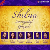 Hariharan, Roop Kumar Rathod, Alap Desai, Sadhana Sargam – Shikwa - Sentimental Ghazals