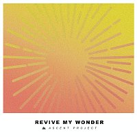 Ascent Project – Revive My Wonder