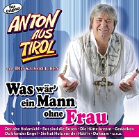 Anton aus Tirol und die Kaiserlichen – Was wär' ein Mann ohne Frau