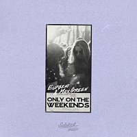 Eufoeni, Max Green – Only On The Weekends