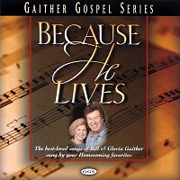 Bill & Gloria Gaither – Because He Lives