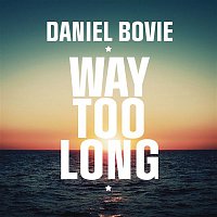 Daniel Bovie – Way Too Long