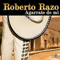Roberto Razo – Agárrate de Mí