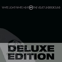 The Velvet Underground – White Light / White Heat [Deluxe Edition]