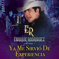 Enrique Rodríguez – Ya Me Sirvió De Experiencia [En Vivo]