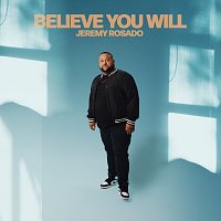 Jeremy Rosado – Believe You Will