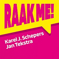Karel J. Schepers, Jan Tekstra – RAAK ME!