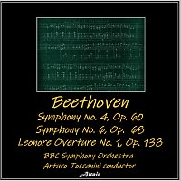 BBC Symphony Orchestra – Beethoven: Symphony NO. 4, OP. 60 - Symphony NO. 6, OP. 68 - Leonore Overture NO. 1, OP. 138