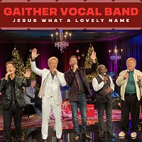 Gaither Vocal Band – Jesus, What A Lovely Name
