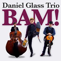 Daniel Glass Trio – BAM!