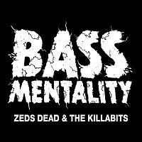 Zeds Dead, The Killabits – Bassmentality
