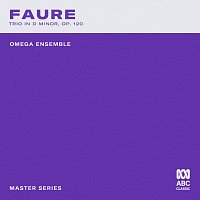 Omega Ensemble – Master Series – Fauré: Piano Trio In D Minor, Op. 120