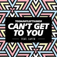 TooManyLeftHands, Layth – Can't Get To You (Summer Edit)