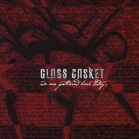 Glass Casket – We Are Gathered Here Today...