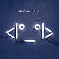 Caravan Palace – <I°_°I>