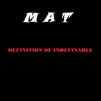 MAT – Definiton Of Indefinable MP3