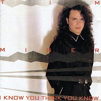 Tim Miner – I Know You Think You Know