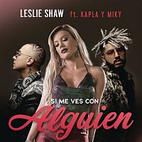 Leslie Shaw, Kapla y Miky – Si Me Ves Con Alguien (Remix)