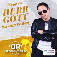 Devin Reger – Könnt der Herr Gott zu uns reden