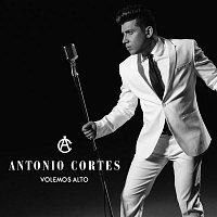 Antonio Cortés – Volemos alto
