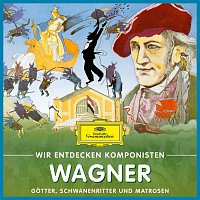 Wir entdecken Komponisten: Richard Wagner – Gotter, Schwanenritter und Matrosen