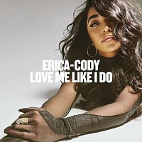 Erica-Cody – Love Me Like I Do