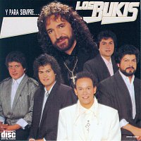 Los Bukis – Y Para Siempre ...