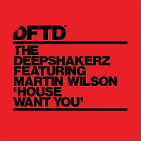 The Deepshakerz – House Want You (feat. Martin Wilson)