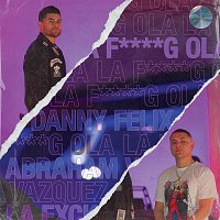 Danny Felix, Abraham Vazquez – La F****g Ola