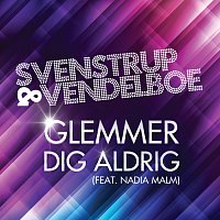 Svenstrup & Vendelboe, Nadia Malm – Glemmer Dig Aldrig