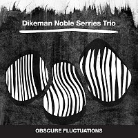 John Dikeman, Steve Noble, Dirk Serries – Obscure Fluctuations