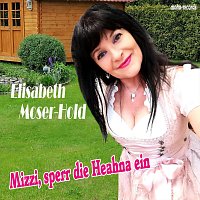 Elisabeth Moser-Hold – Mizzi sperr die Heahna ein