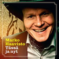 Marko Haavisto – Tassa ja nyt