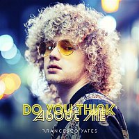 Francesco Yates – Do You Think About Me