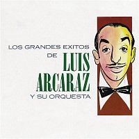 Luis Arcaráz y Su Orquesta – Los Grandes Éxitos de Luis Arcaraz