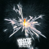 Whyte Seeds – So Alone