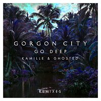 Gorgon City, KAMILLE, Ghosted – Go Deep [Remixes]