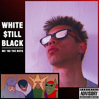 WHITE $TILL BLACK – Me 'nd the Boy$