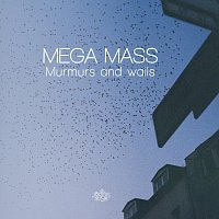 Mega Mass – Murmurs and Wails