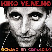 Kiko Veneno – Echate Un Cantecito
