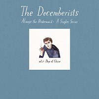 The Decemberists – Always The Bridesmaid