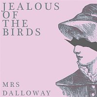 Jealous of the Birds – Mrs Dalloway