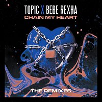 Topic, Bebe Rexha – Chain My Heart [Remixes]