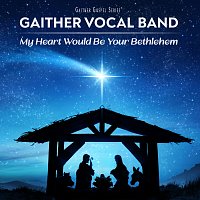 Gaither Vocal Band – My Heart Would Be Your Bethlehem