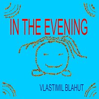 Vlastimil Blahut – In the evening MP3