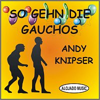 Andy Knipser – So gehn die Gauchos