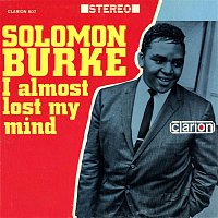 Solomon Burke – I Almost Lost My Mind