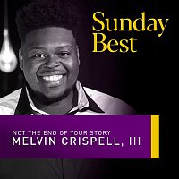 Melvin Crispell III – Not the End of Your Story (Sunday Best Performance)